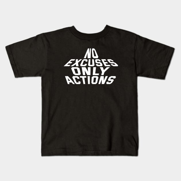 No Excuses Only Actions Kids T-Shirt by Texevod